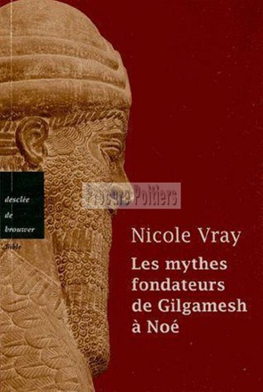 LES MYTHES FONDATEURS DE GILGAMESH A NOE