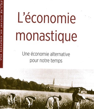 L'ECONOMIE MONASTIQUE - UNE ECONOMIE ALTERNATIVE POUR NOTRE TEMPS