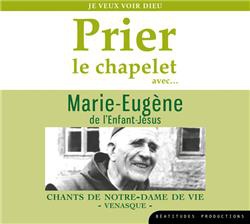 PRIER LE CHAPELET AVEC MARIE-EUGENE DE LENFANT-JESUS CD - JE VEUX VOIR DIEU - AUDIO