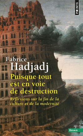 PUISQUE TOUT EST EN VOIE DE DESTRUCTION - REFLEXIONS SUR LA FIN DE LA CULTURE ET DE LA MODERNITE