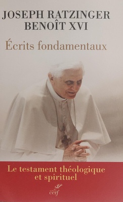 ECRITS FONDAMENTAUX - LE TESTAMENT THEOLOGIQUE ET SPIRITUEL