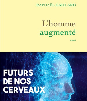 L'HOMME AUGMENTE - FUTURS DE NOS CERVEAUX