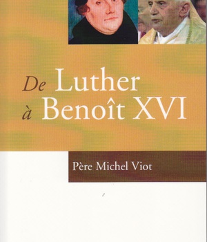 DE LUTHER A BENOIT XVI - ITINERAIRE D'UN ANCIEN FRANC-MACON