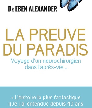 LA PREUVE DU PARADIS - VOYAGE D'UN NEUROCHIRURGIEN DANS L'APRES-VIE...