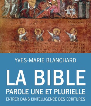 LA BIBLE PAROLE UNE ET PLURIELLE - ENTRER DANS LINTELLIGENCE DES ECRITURES