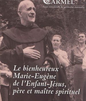 CARMEL - NUMERO 163 LE BIENHEUREUX MARIE-EUGENE DE L'ENFANT-JESUS, PERE ET MAITRE SPIRITUEL