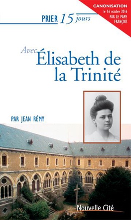 PRIER 15 JOURS AVEC ELISABETH DE LA TRINITE
