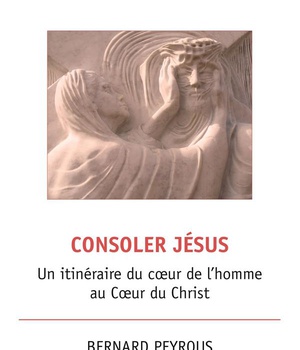 CONSOLER JESUS - UN ITINERAIRE DU COEUR DE L'HOMME AU COEUR DU CHRIST