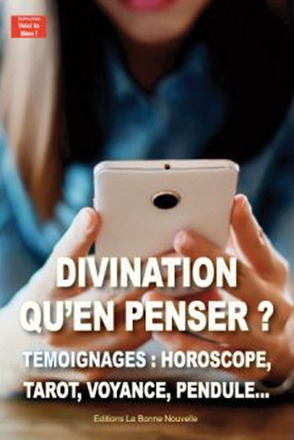 DIVINATION QU'EN PENSER ? (NVELLE ED) - TEMOIGNAGES : HOROSCOPE, TAROT, VOYANCE, PENDULE...
