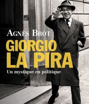 GIORGIO LA PIRA - UN MYSTIQUE EN POLITIQUE (1904-1977)