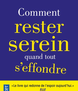 COMMENT RESTER SEREIN QUAND TOUT S'EFFONDRE