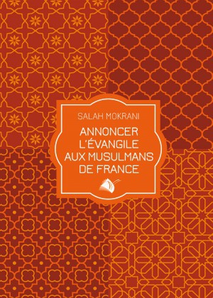 ANNONCER L'EVANGILE AUX MUSULMANS DE FRANCE
