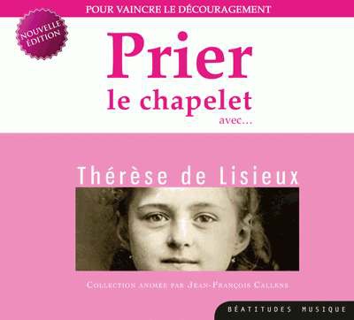 PRIER LE CHAPELET AVEC THERESE DE LISIEUX CD - POUR VAINCRE LE DECOURAGEMENT - AUDIO