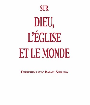 SUR DIEU, L'EGLISE ET LE MONDE - ENTRETIENS AVEC RAFAEL SERRANO
