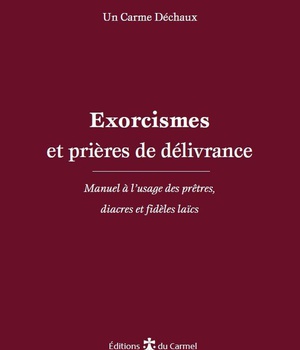 EXORCISMES ET PRIERES DE DELIVRANCE - MANUEL A LUSAGE DES PRETRES, DIACRES ET FIDELES LAICS