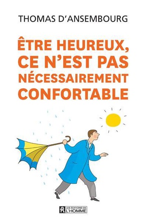 ETRE HEUREUX, CE N'EST PAS NECESSAIREMENT CONFORTABLE