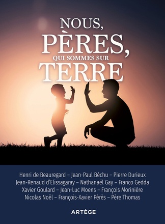 NOUS, PERES, QUI SOMMES SUR TERRE - ON NE NAIT PAS PERE, ON LE DEVIENT