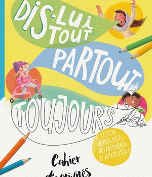 CAHIER D'ACTIVITES DIS-LUI TOUT PARTOUT TOUJOURS