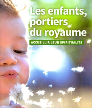 LES ENFANTS, PORTIERS DU ROYAUME - ACCUEILLIR LEUR SPIRITUALITE