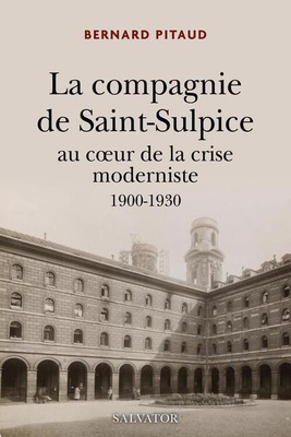 LA COMPAGNIE DE SAINT-SULPICE 1900 - 1930 - AU COEUR DE LA CRISE MODERNISTE 1900-1930