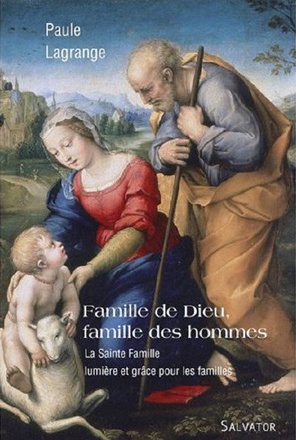 FAMILLE DE DIEU, FAMILLE DES HOMMES - LA SAINTE FAMILLE LUMIERE ET GRACE POUR LES FAMILLES