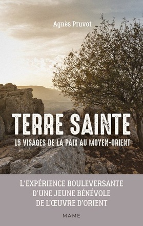 TERRE SAINTE 15 VISAGES DE LA PAIX AU MOYEN ORIENT - LEXPERIENCE BOULEVERSANTE D'UNE JEUNE BENEVOLE
