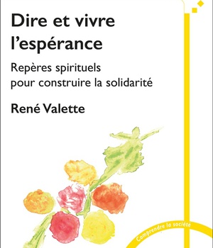DIRE ET VIVRE L'ESPERANCE - REPERES SPITITUELS POUR CONSTRUIRE LA SOLIDARITE