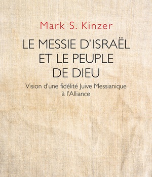LE MESSIE D'ISRAEL ET LE PEUPLE DE DIEU - VISION D'UNE FIDELITE JUIVE MESSIANIQUE A L'ALLIANCE