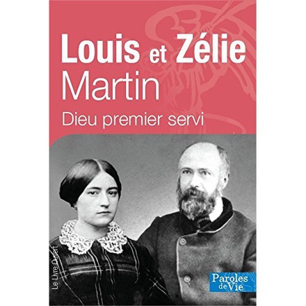 LOUIS ET ZELIE MARTIN - NOUVELLE EDITION - DIEU PREMIER SERVI