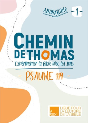 ANIMABIBLE - CHEMIN DE THOMAS - EXPERIMENTER LA BIBLE AVEC LES SENS (PSAUME 119)