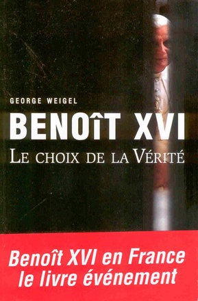 BENOIT XVI - LE CHOIX DE LA VERITE