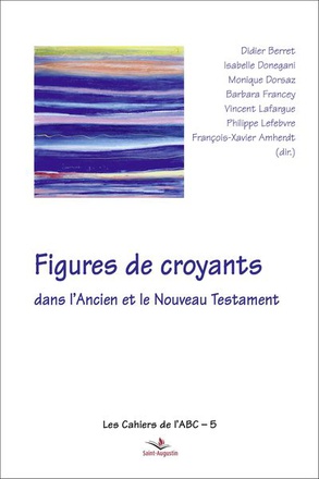 FIGURES DE CROYANTS DANS L'ANCIEN ET LE NOUVEAU TESTAMENT