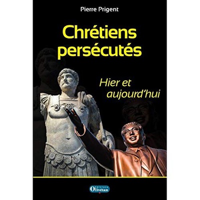 CHRETIENS PERSECUTES - HIER ET AUJOURD'HUI