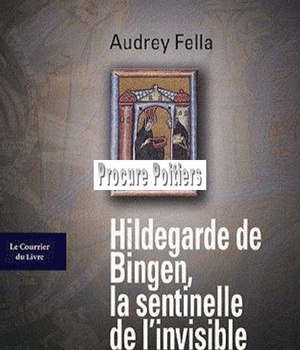 HILDEGARDE DE BINGEN, LA SENTINELLE DE L'INVISIBLE