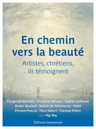 EN CHEMIN VERS LA BEAUTE - ARTISTES, CHRETIENS, ILS TEMOIGNENT