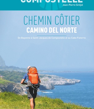 COMPOSTELLE CHEMIN COTIER - CAMINO DEL NORTE - DE BAYONNE A SAINT-JACQUES-DE-COMPOSTELLE ET AU CABO