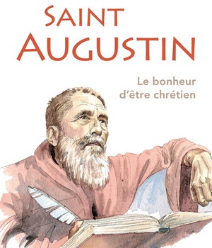 SAINT AUGUSTIN - LE BONHEUR D'ETRE CHRETIEN