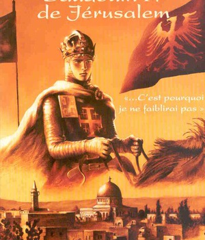 BAUDOUIN IV DE JERUSALEM - C'EST POURQUOI JE NE FAIBLIRAI PAS
