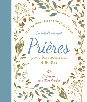 PRIERES POUR LES MOMENTS DIFFICILES TU AS DU PRIX A MES YEUX ET JE T'AIME