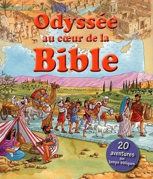 ODYSSEE AU COEUR DE LA BIBLE. 20 AVENTURES AUX TEMPS BIBLIQUES