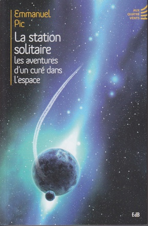 LA STATION SOLITAIRE - LES AVENTURES D'UN CURE DANS L'ESPACE