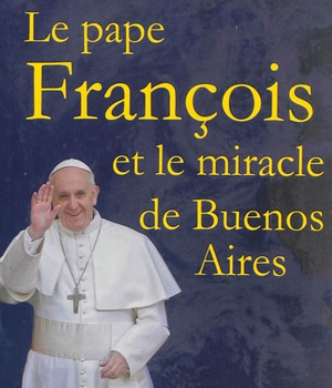 LE PAPE FRANCOIS ET LE MIRACLE DE BUENOS AIRES - L79