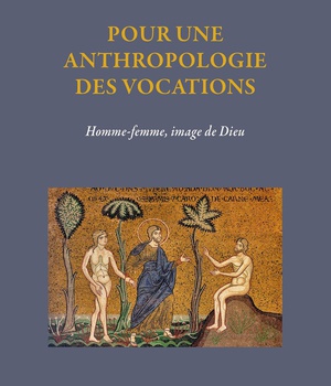POUR UNE ANTHROPOLOGIE DES VOCATIONS - HOMME-FEMME, IMAGE DE DIEU