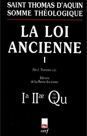 SOMME THEOLOGIQUE : LA LOI ANCIENNE, I (NOUVELLE EDITION)
