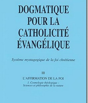 DOGMATIQUE III1 : COSMOLOGIE THEOLOGIQUE : SCIENCES ET PHILOSOPHIE DE LA NATURE