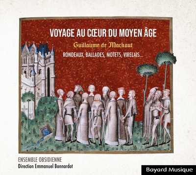 CD GUILLAUME DE MACHAUT : VOYAGE AU COEUR DU MOYEN AGE - RONDEAUX, BALLADES, MOTETS, LAIS ET