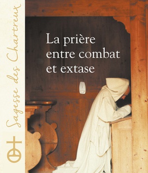 LA PRIERE, ENTRE COMBAT ET EXTASE