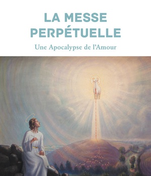 LA MESSE PERPETUELLE - UNE APOCALYPSE DE L'AMOUR