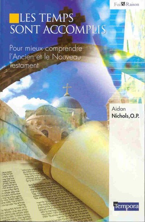 LES TEMPS SONT ACCOMPLIS - POUR MIEUX COMPRENDRE L'ANCIEN ET LE NOUVEAU TESTAMENT