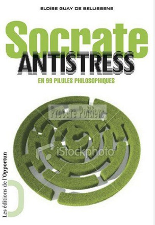 SOCRATE ANTISTRESS. EN 99 PILULES PHILOSOPHIQUES